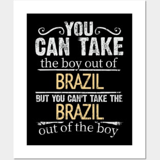 You Can Take The Boy Out Of Brazil But You Cant Take The Brazil Out Of The Boy - Gift for Brazilian With Roots From Brazil Posters and Art